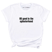 Load image into Gallery viewer, All Good In The Spinsterhood Feminist T-Shirt