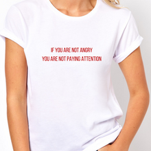 Load image into Gallery viewer, If You Are Not Angry You Are Not Paying Attention - Feminist T-Shirt-Feminist Apparel, Feminist Clothing, Feminist T Shirt-The Spark Company-The Spark Company