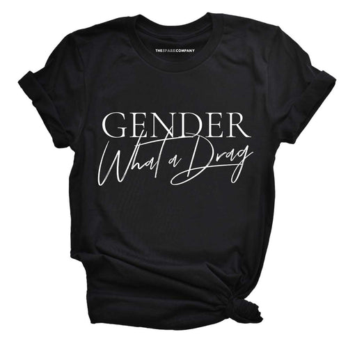 Gender: What A Drag Pride LGBTQ+ T-Shirt