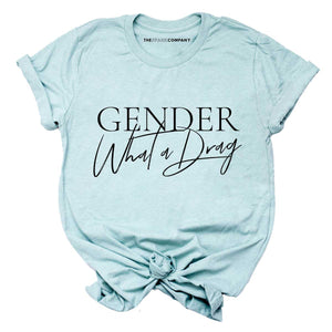 Gender: What A Drag Pride LGBTQ+ T-Shirt