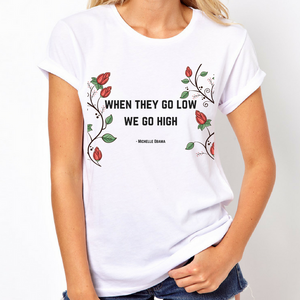 When They Go Low We Go High - Feminist Shirt-Feminist Apparel, Feminist Clothing, Feminist T Shirt-The Spark Company-The Spark Company