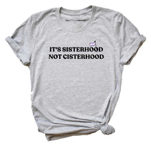 Load image into Gallery viewer, It&#39;s Sisterhood Not Cisterhood LGBTQ+ T-Shirt