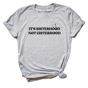 It's Sisterhood Not Cisterhood LGBTQ+ T-Shirt
