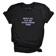 Load image into Gallery viewer, Hold On, Let Me Overthink This Feminist T-Shirt