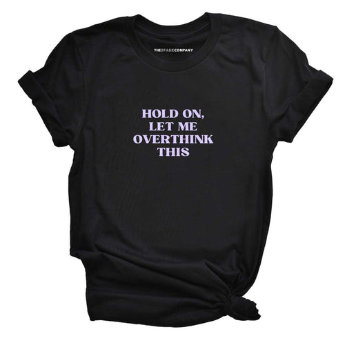 Hold On, Let Me Overthink This Feminist T-Shirt