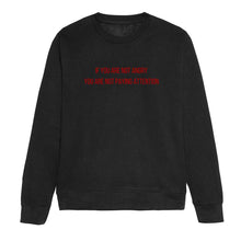 Load image into Gallery viewer, If You Are Not Angry Feminist Sweatshirt