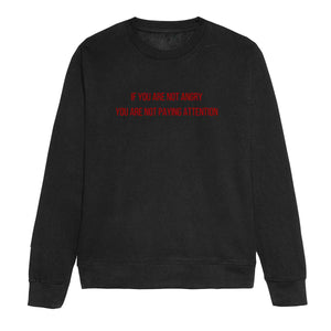If You Are Not Angry Feminist Sweatshirt