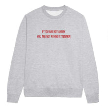 Load image into Gallery viewer, If You Are Not Angry Feminist Sweatshirt