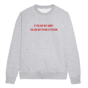 If You Are Not Angry Feminist Sweatshirt