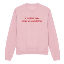 Load image into Gallery viewer, If You Are Not Angry Feminist Sweatshirt