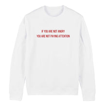 Load image into Gallery viewer, If You Are Not Angry Feminist Sweatshirt
