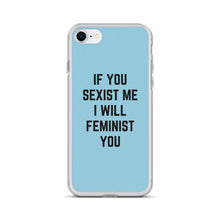 Load image into Gallery viewer, If You Sexist Me I Will Feminist You Feminist Phone Case, Feminist Gift