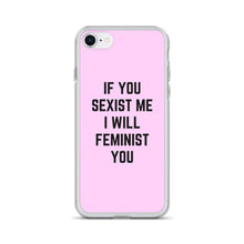 Load image into Gallery viewer, If You Sexist Me I Will Feminist You Feminist Phone Case, Feminist Gift