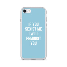 Load image into Gallery viewer, If You Sexist Me I Will Feminist You Feminist Phone Case, Feminist Gift