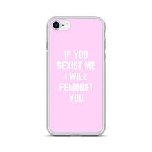 Load image into Gallery viewer, If You Sexist Me I Will Feminist You Feminist Phone Case, Feminist Gift