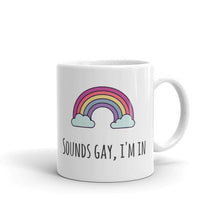 Load image into Gallery viewer, Sounds Gay I&#39;m In - LGBT Coffee Mug, Feminist Gift-LGBT Apparel, LGBT Gift, LGBT Coffee Mug-The Spark Company-The Spark Company