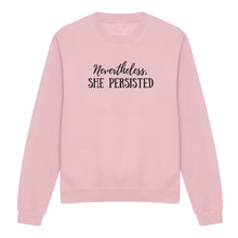 Load image into Gallery viewer, Nevertheless She Persisted Feminist Sweatshirt