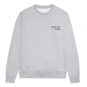 She Needed A Hero So That's What She Became - Feminist Sweatshirt