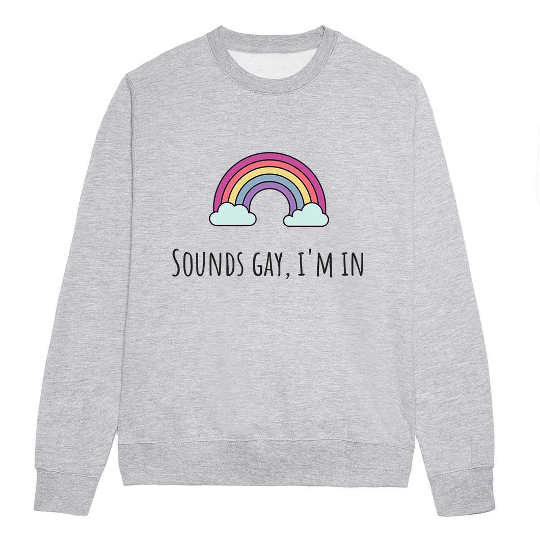 Sounds Gay, I'm In LGBTQ+ Pride Sweatshirt