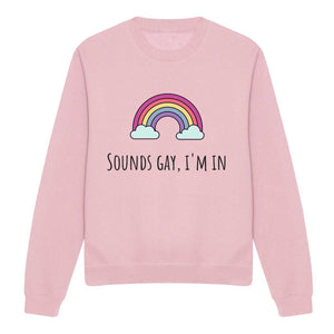 Sounds Gay, I'm In LGBTQ+ Pride Sweatshirt