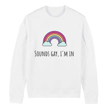 Load image into Gallery viewer, Sounds Gay, I&#39;m In LGBTQ+ Pride Sweatshirt
