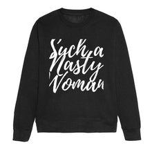 Load image into Gallery viewer, Such A Nasty Woman - Feminist Sweatshirt