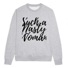 Load image into Gallery viewer, Such A Nasty Woman - Feminist Sweatshirt