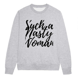 Such A Nasty Woman - Feminist Sweatshirt