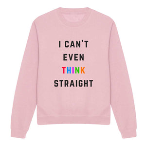 I Can't Even Think Straight LGBTQ+ Sweatshirt