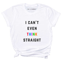 Load image into Gallery viewer, I Can&#39;t Even Think Straight LGBTQ+ T-Shirt