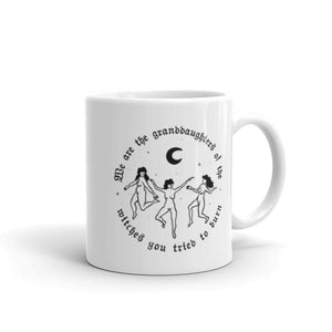 We Are The Granddaughters Of The Witches You Tried To Burn Feminist Coffee Mug