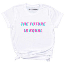 Load image into Gallery viewer, The Future Is Equal LGBTQ+ Pride T-Shirt