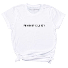 Load image into Gallery viewer, Feminist Killjoy Feminist T-Shirt