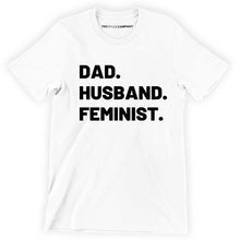 Load image into Gallery viewer, Dad. Husband. Feminist. Men&#39;s Feminist T-Shirt